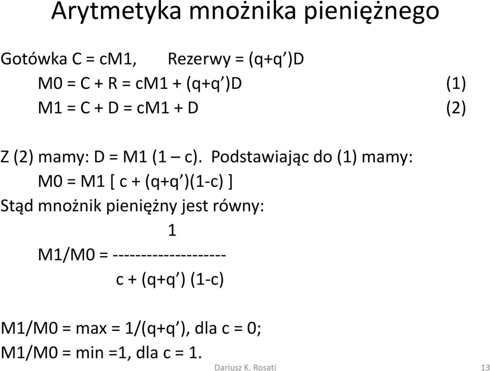 Podstawiając do (1) mamy: M0 = M1 [ c + (q+q )(1-c) ] Stąd mnożnik pieniężny jest