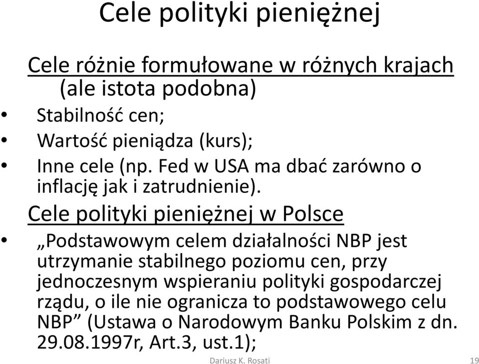 Cele polityki pieniężnej w Polsce Podstawowym celem działalności NBP jest utrzymanie stabilnego poziomu cen, przy