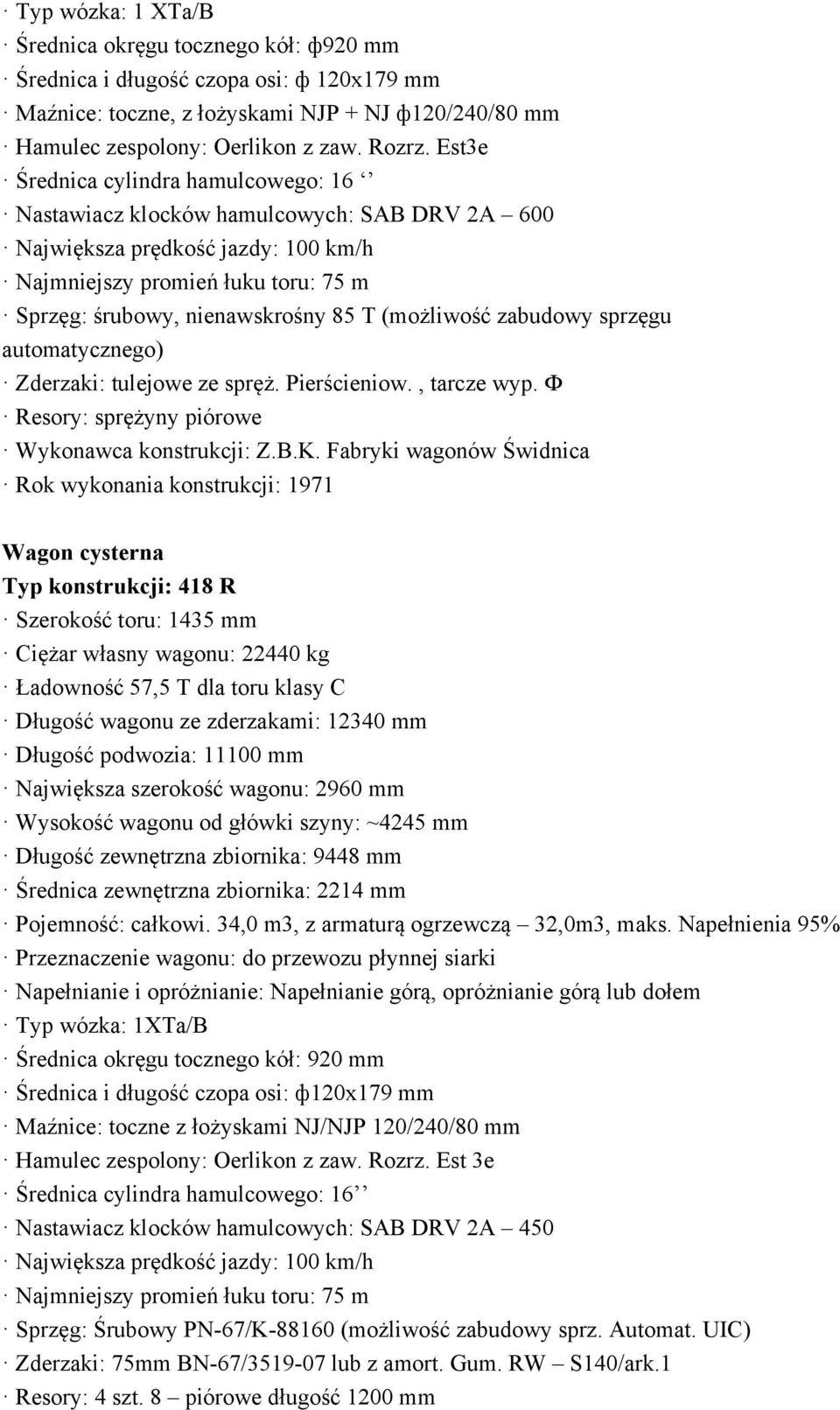 (możliwość zabudowy sprzęgu automatycznego) Zderzaki: tulejowe ze spręż. Pierścieniow., tarcze wyp. Ф Resory: sprężyny piórowe Wykonawca konstrukcji: Z.B.K.