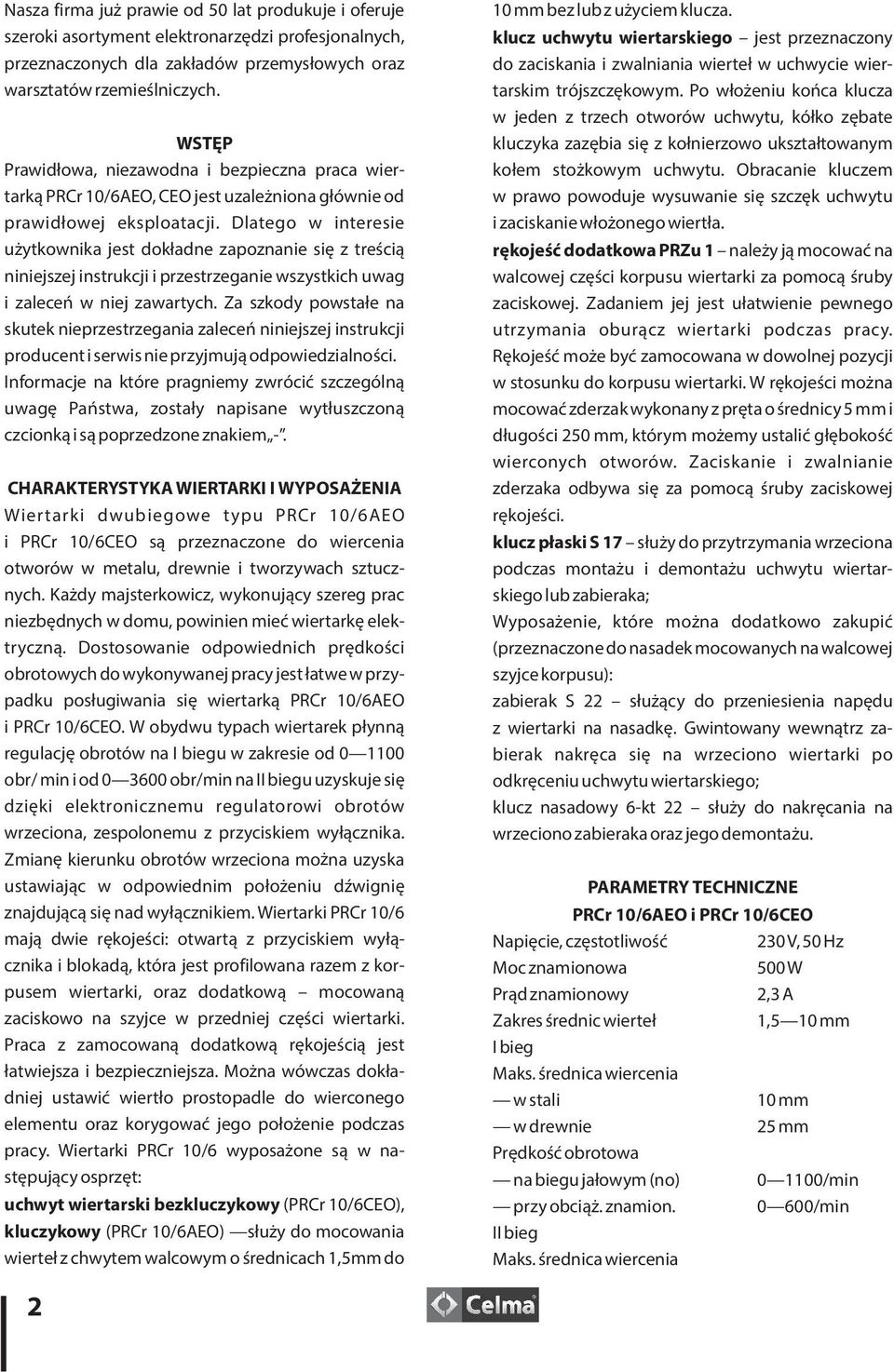 Dlatego w interesie użytkownika jest dokładne zapoznanie się z treścią niniejszej instrukcji i przestrzeganie wszystkich uwag i zaleceń w niej zawartych.