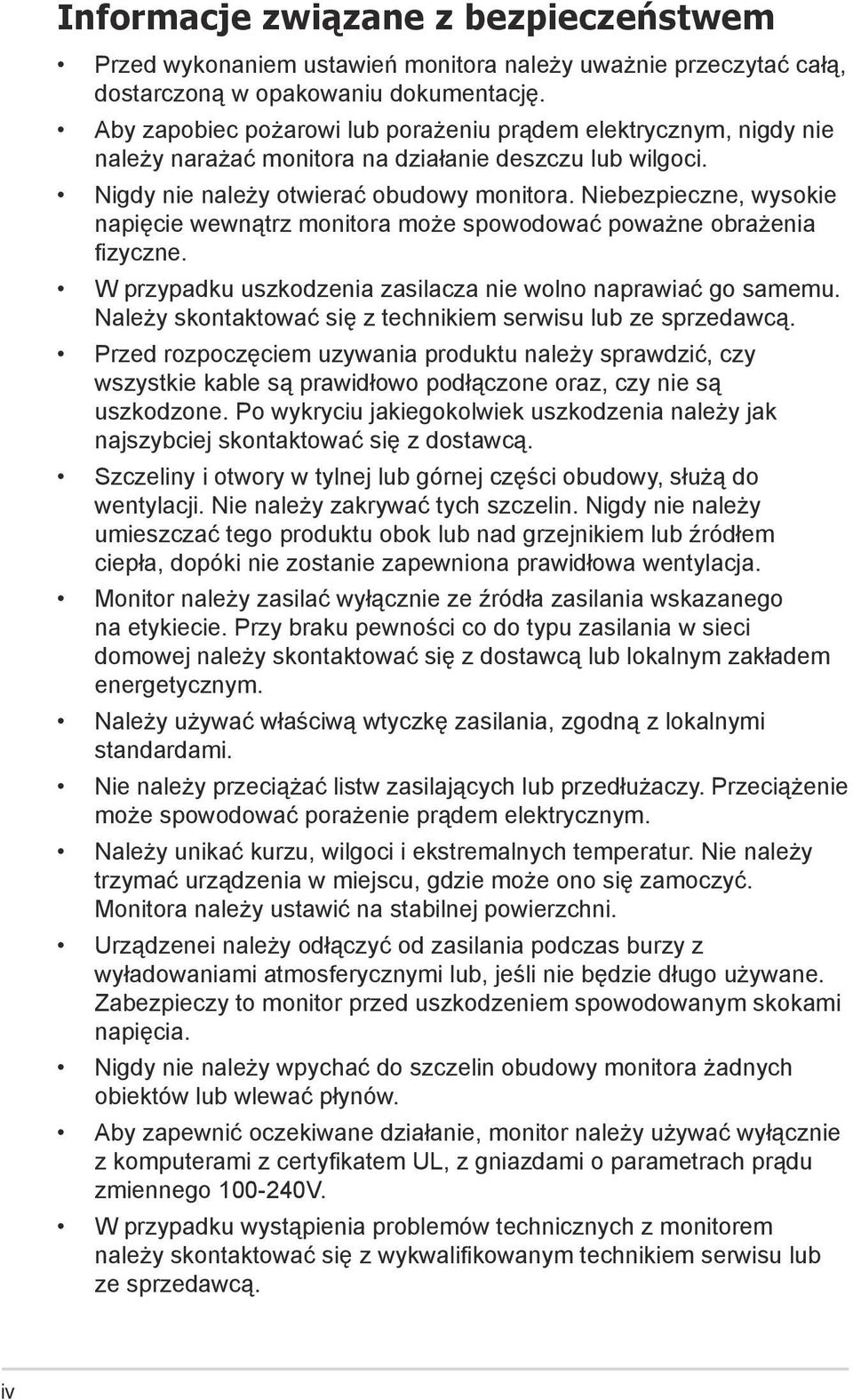 Niebezpieczne, wysokie napięcie wewnątrz monitora może spowodować poważne obrażenia fizyczne. W przypadku uszkodzenia zasilacza nie wolno naprawiać go samemu.