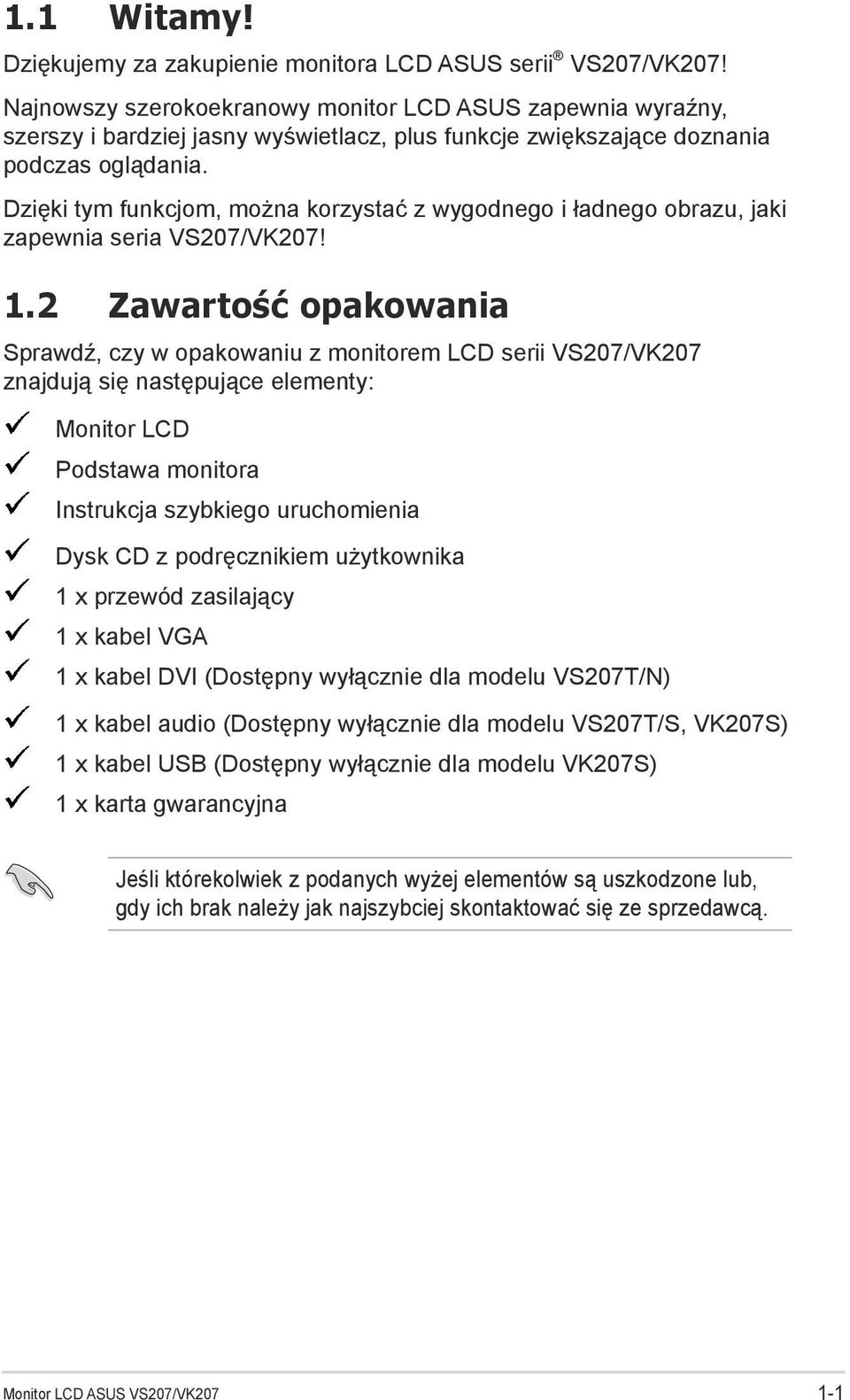 Dzięki tym funkcjom, można korzystać z wygodnego i ładnego obrazu, jaki zapewnia seria VS207/VK207! 1.
