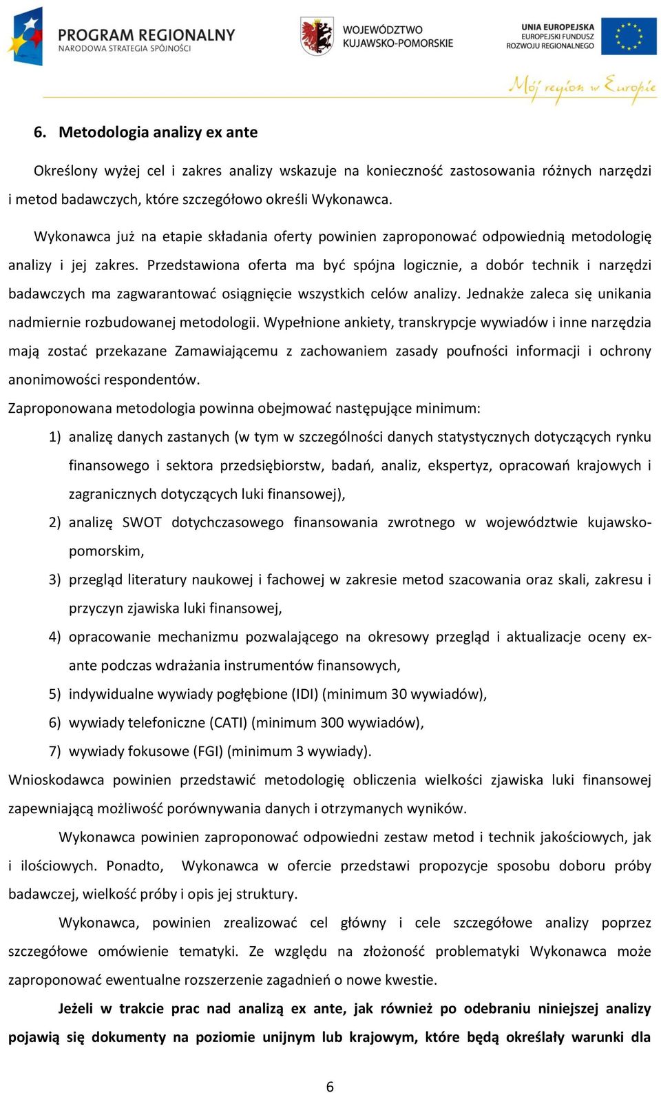 Przedstawiona oferta ma być spójna logicznie, a dobór technik i narzędzi badawczych ma zagwarantować osiągnięcie wszystkich celów analizy.