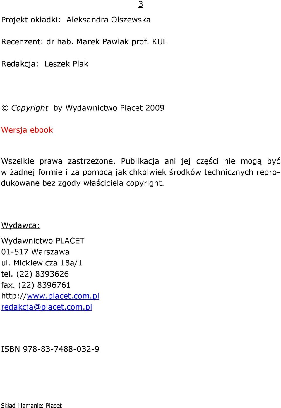 Publikacja ani jej części nie mogą być w żadnej formie i za pomocą jakichkolwiek środków technicznych reprodukowane bez zgody