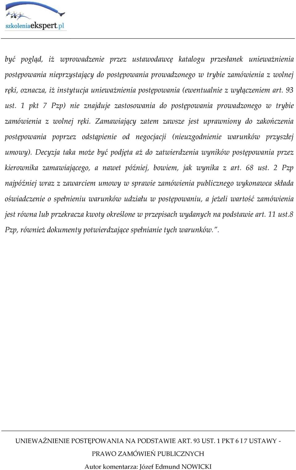 Zamawiający zatem zawsze jest uprawniony do zakończenia postępowania poprzez odstąpienie od negocjacji (nieuzgodnienie warunków przyszłej umowy).