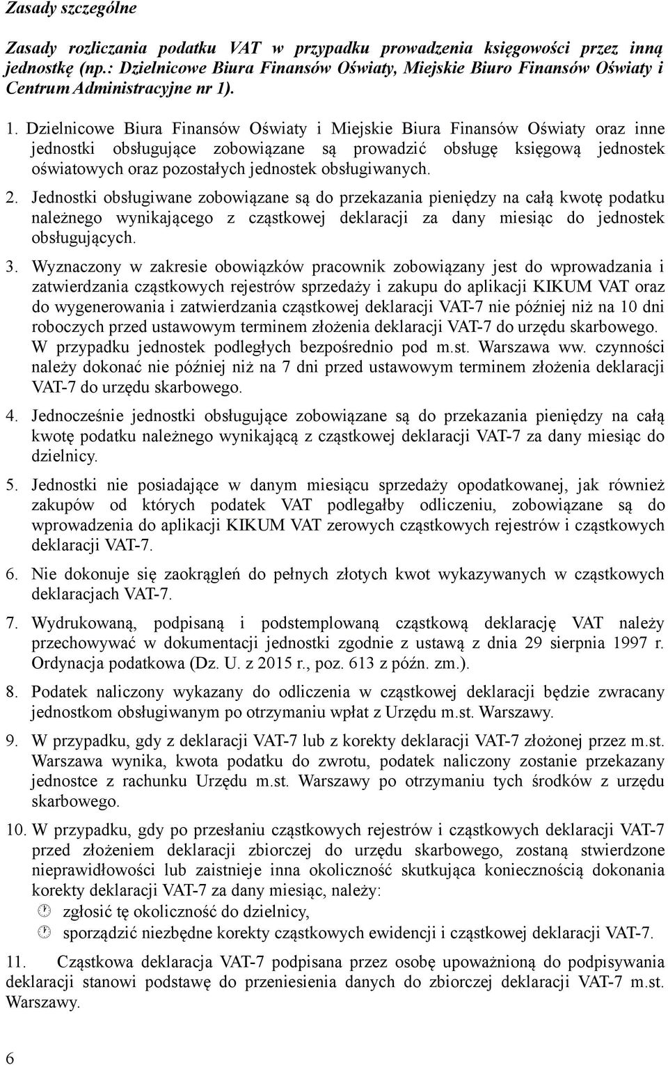 . 1. Dzielnicowe Biura Finansów Oświaty i Miejskie Biura Finansów Oświaty oraz inne jednostki obsługujące zobowiązane są prowadzić obsługę księgową jednostek oświatowych oraz pozostałych jednostek