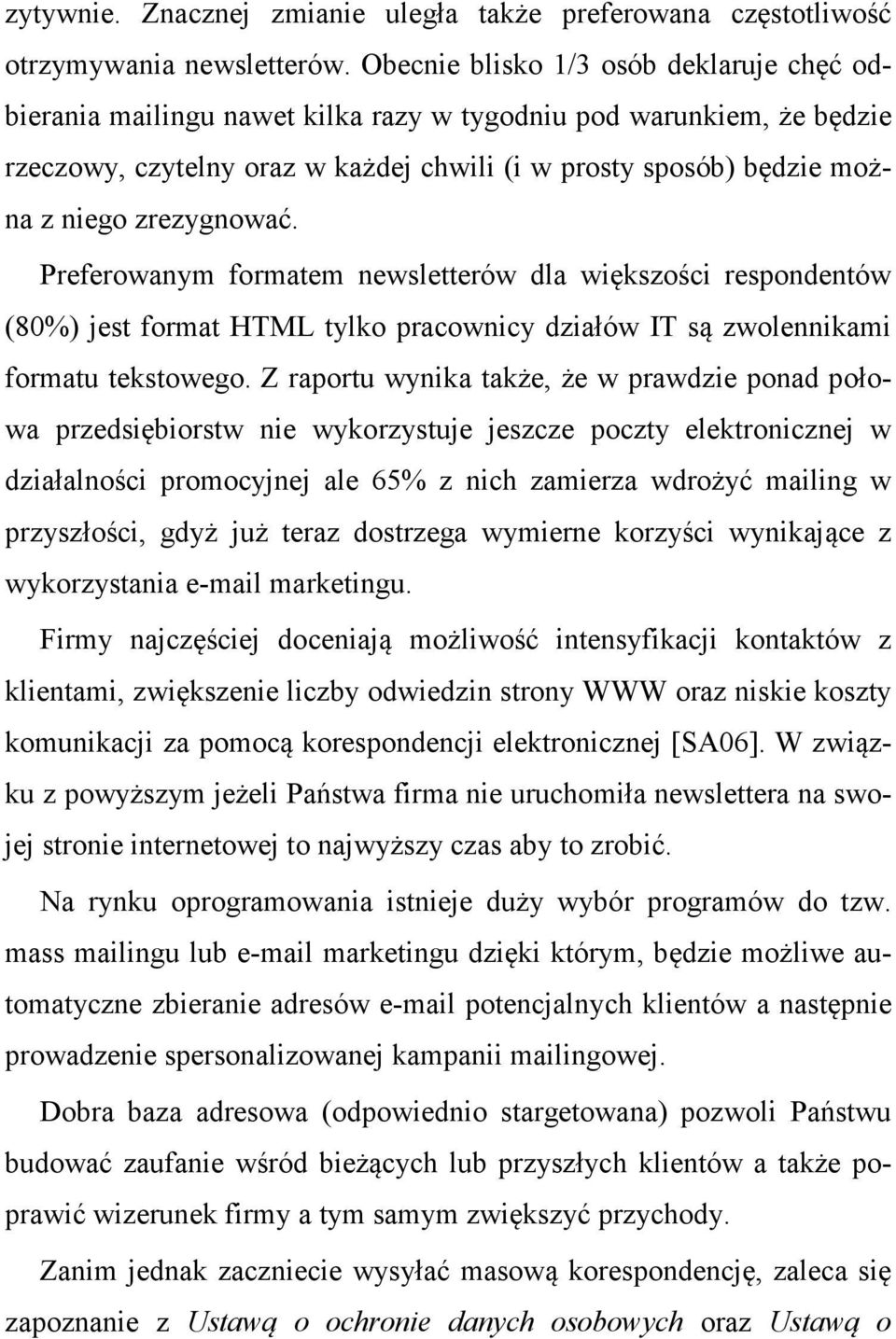 zrezygnować. Preferowanym formatem newsletterów dla większości respondentów (80%) jest format HTML tylko pracownicy działów IT są zwolennikami formatu tekstowego.