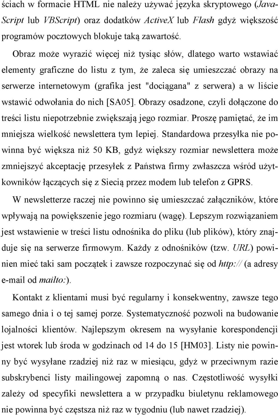 liście wstawić odwołania do nich [SA05]. Obrazy osadzone, czyli dołączone do treści listu niepotrzebnie zwiększają jego rozmiar. Proszę pamiętać, że im mniejsza wielkość newslettera tym lepiej.