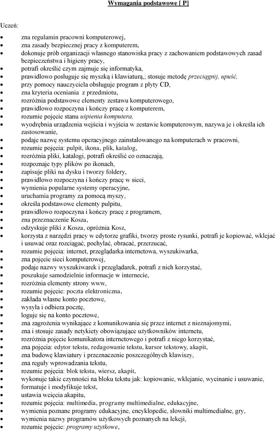 zestawu komputerowego, prawidłowo rozpoczyna i kończy pracę z komputerem, rozumie pojęcie stanu uśpienia komputera, wyodrębnia urządzenia wejścia i wyjścia w zestawie komputerowym, nazywa je i