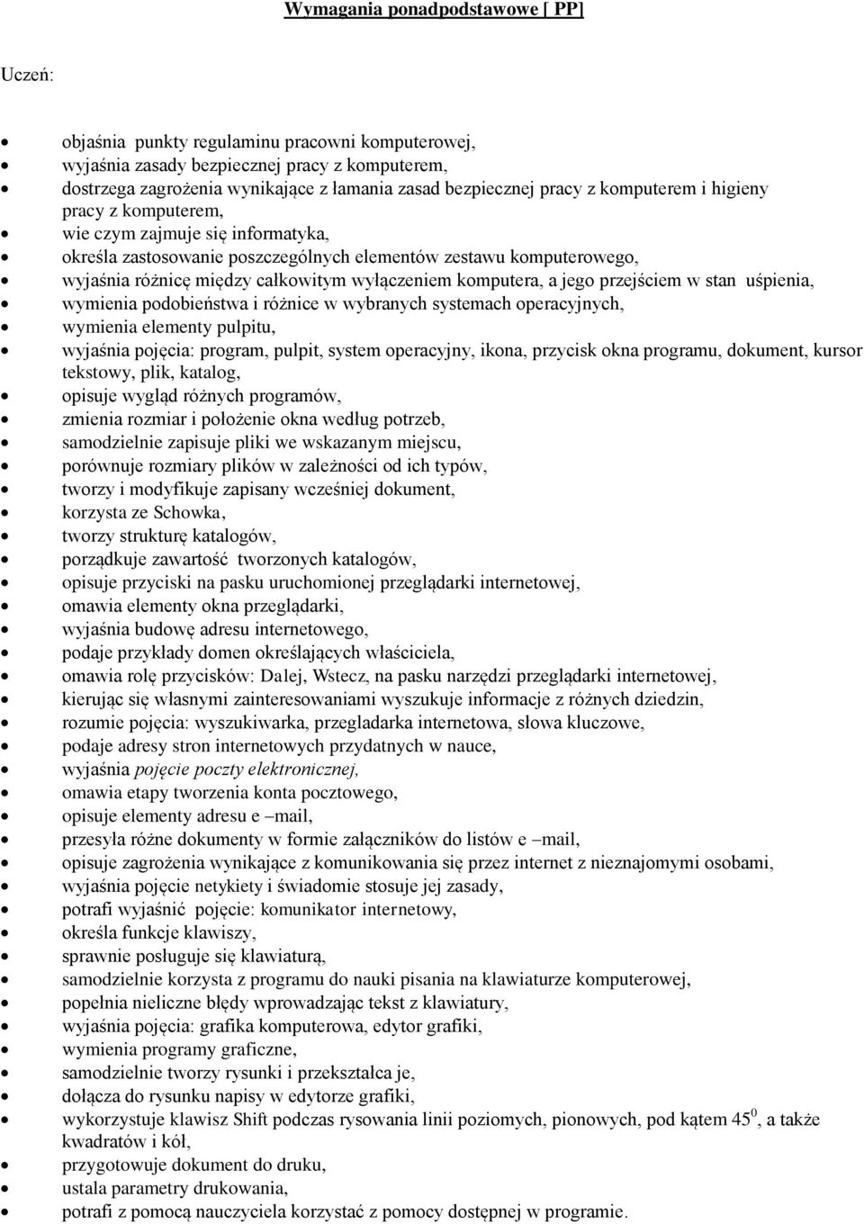 podobieństwa i różnice w wybranych systemach operacyjnych, wymienia elementy pulpitu, wyjaśnia pojęcia: program, pulpit, system operacyjny, ikona, przycisk okna, dokument, kursor tekstowy, plik,