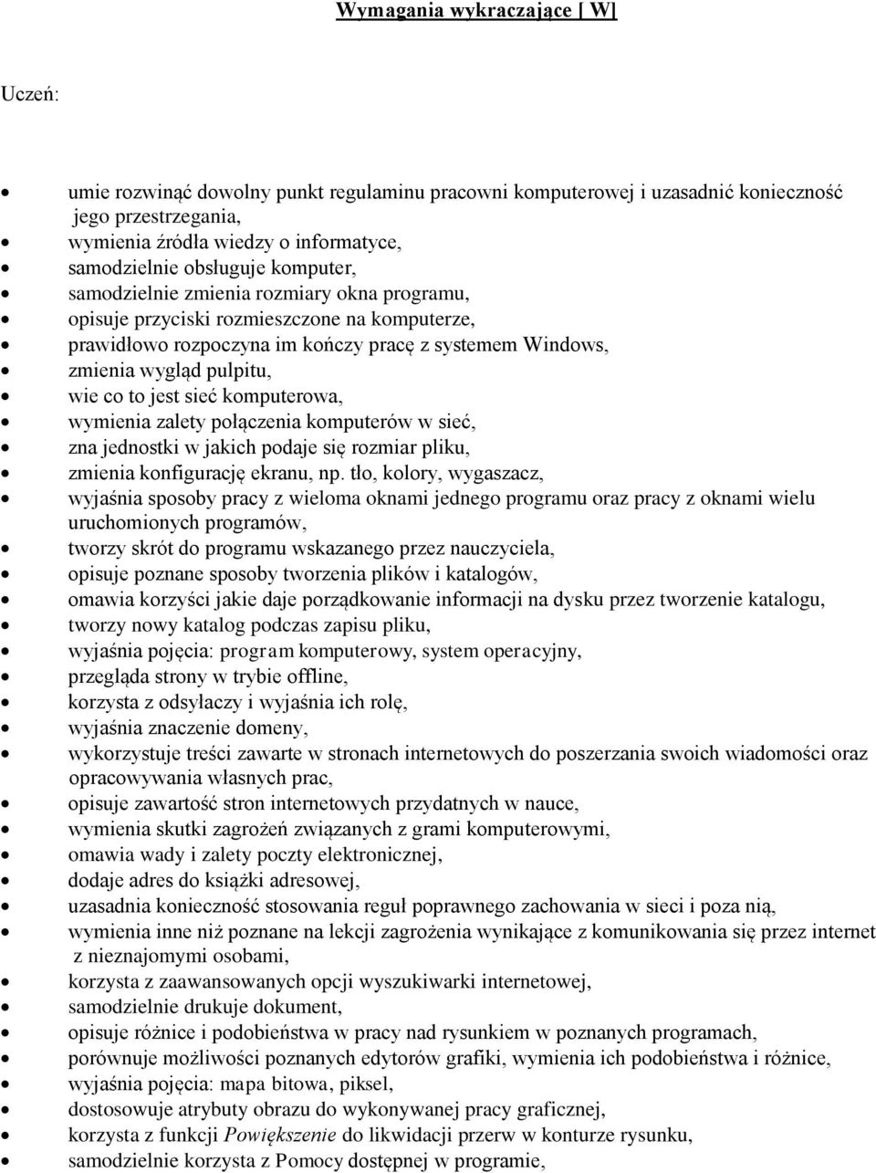 wymienia zalety połączenia komputerów w sieć, zna jednostki w jakich podaje się rozmiar pliku, zmienia konfigurację ekranu, np.