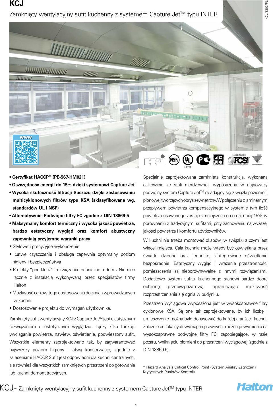 standardów UL i NSF) Alternatywnie: Podwójne filtry FC zgodne z DIN 8869-5 Maksymalny komfort termiczny i wysoka jakość powietrza, bardzo estetyczny wygląd oraz komfort akustyczny zapewniają