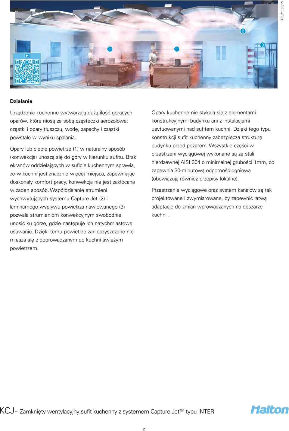 Brak ekranów oddzielających w suficie kuchennym sprawia, że w kuchni jest znacznie więcej miejsca, zapewniając doskonały komfort pracy, konwekcja nie jest zakłócana w żaden sposób.