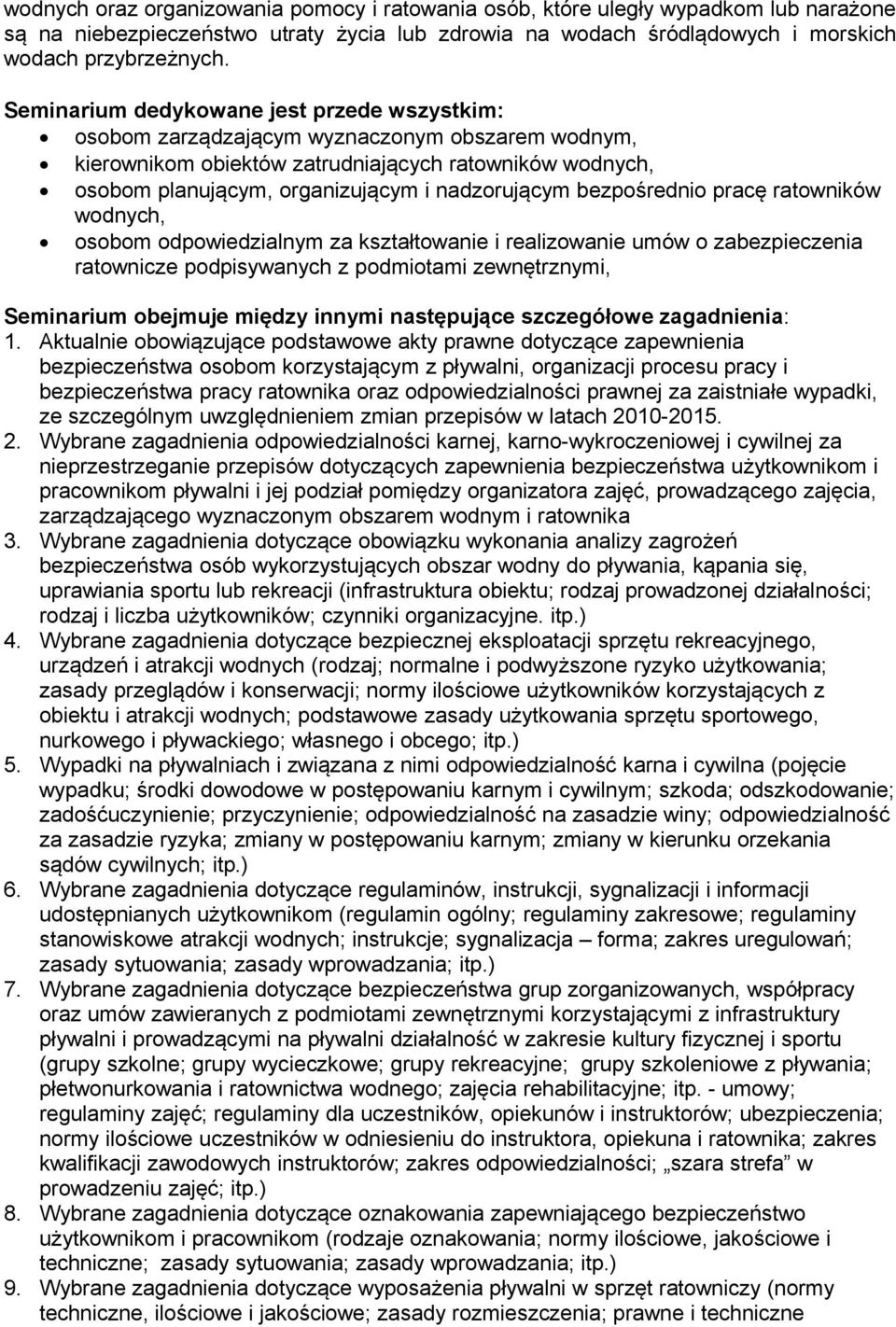 bezpośrednio pracę ratowników wodnych, osobom odpowiedzialnym za kształtowanie i realizowanie umów o zabezpieczenia ratownicze podpisywanych z podmiotami zewnętrznymi, Seminarium obejmuje między