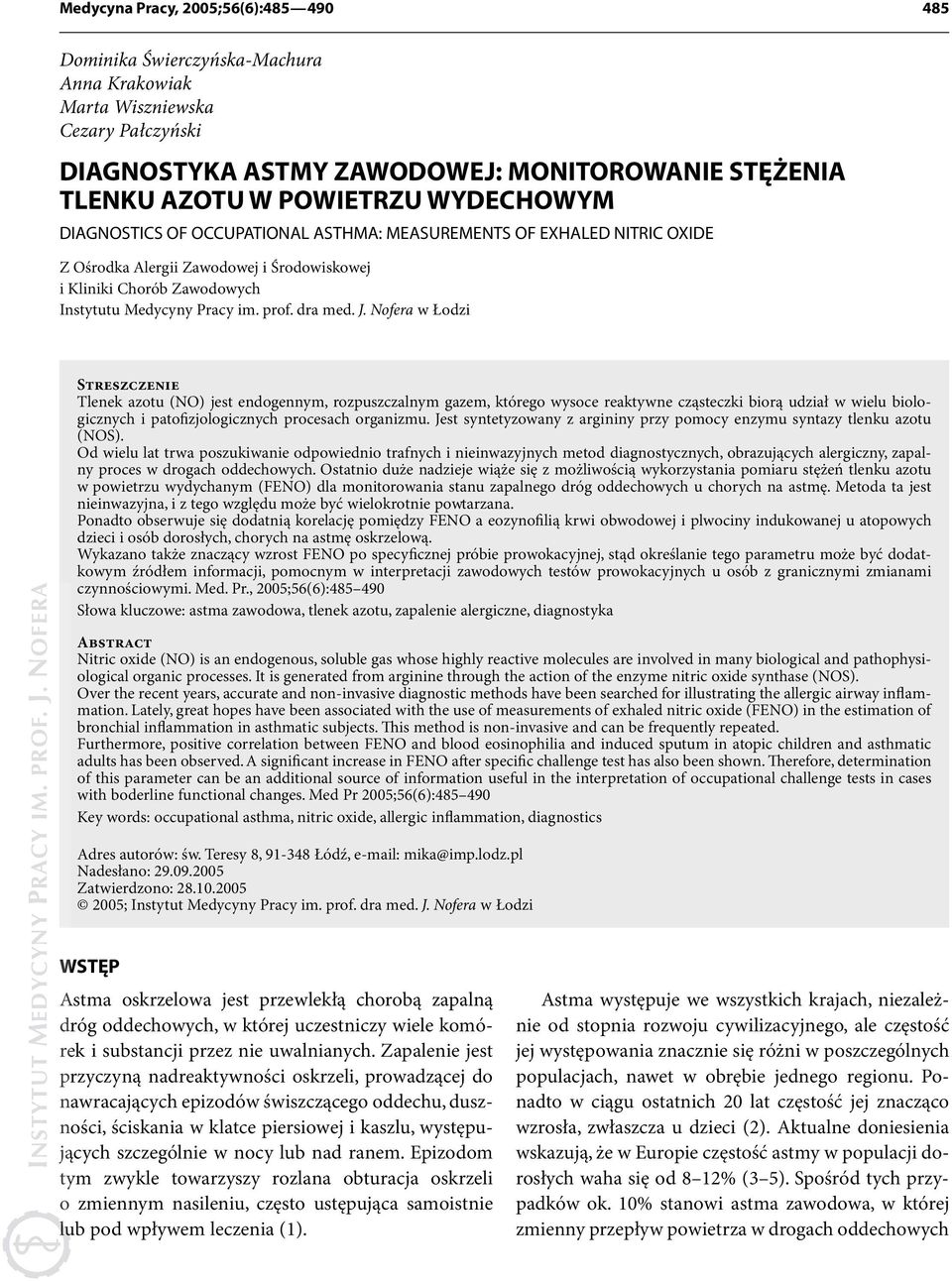 J. Nofera w Łodzi Streszczenie Tlenek azotu (NO) jest endogennym, rozpuszczalnym gazem, którego wysoce reaktywne cząsteczki biorą udział w wielu biologicznych i patofizjologicznych procesach