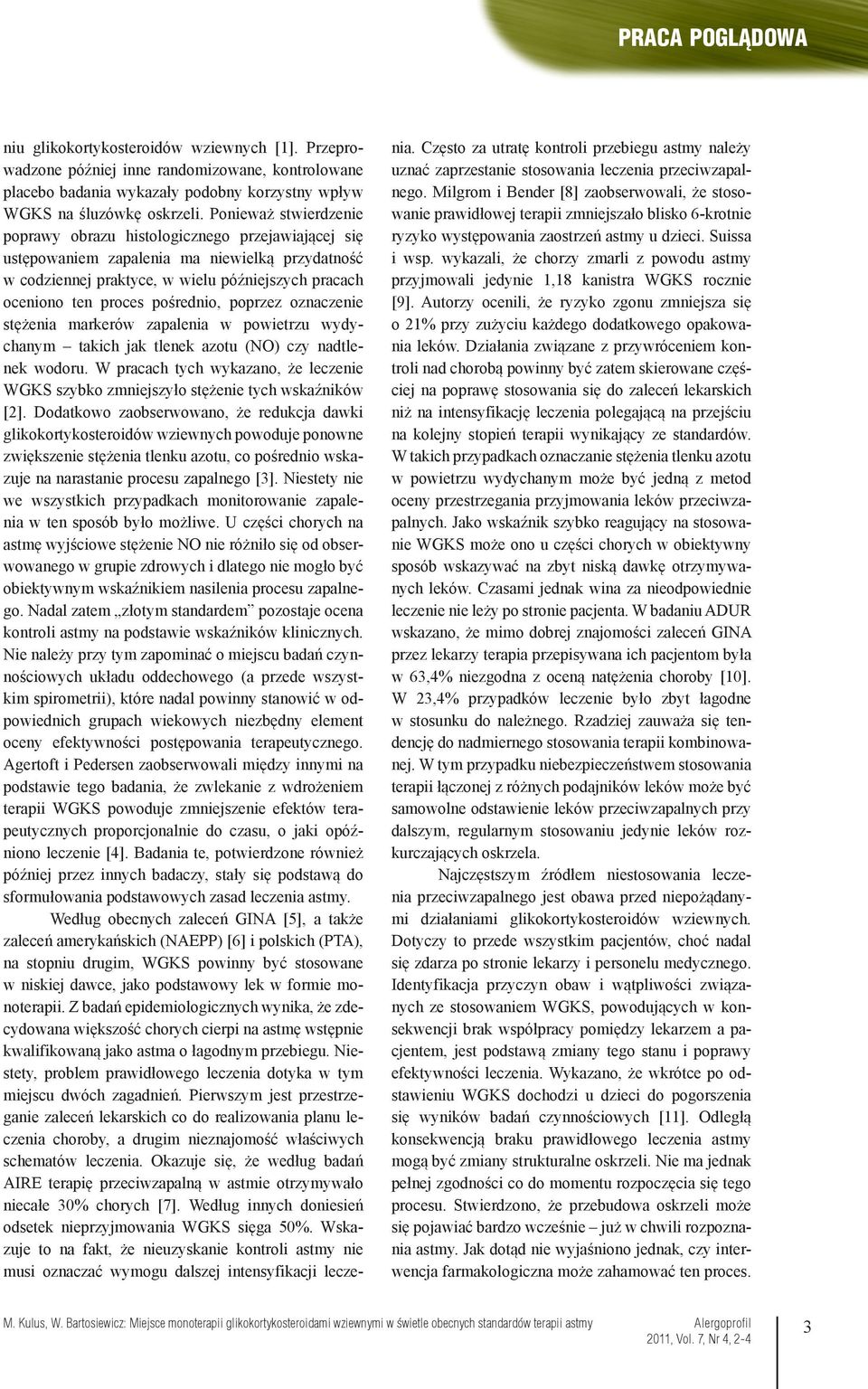 pośrednio, poprzez oznaczenie stężenia markerów zapalenia w powietrzu wydychanym takich jak tlenek azotu (NO) czy nadtlenek wodoru.