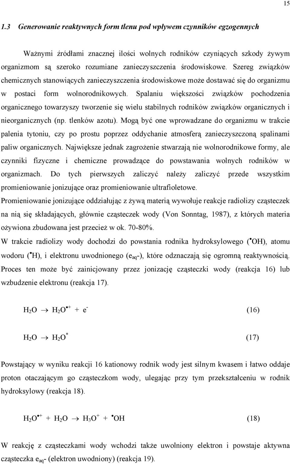 Spalaniu większości związków pochodzenia organicznego towarzyszy tworzenie się wielu stabilnych rodników związków organicznych i nieorganicznych (np. tlenków azotu).