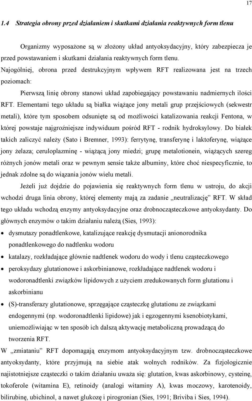 ajogólniej, obrona przed destrukcyjnym wpływem RFT realizowana jest na trzech poziomach: Pierwszą linię obrony stanowi układ zapobiegający powstawaniu nadmiernych ilości RFT.