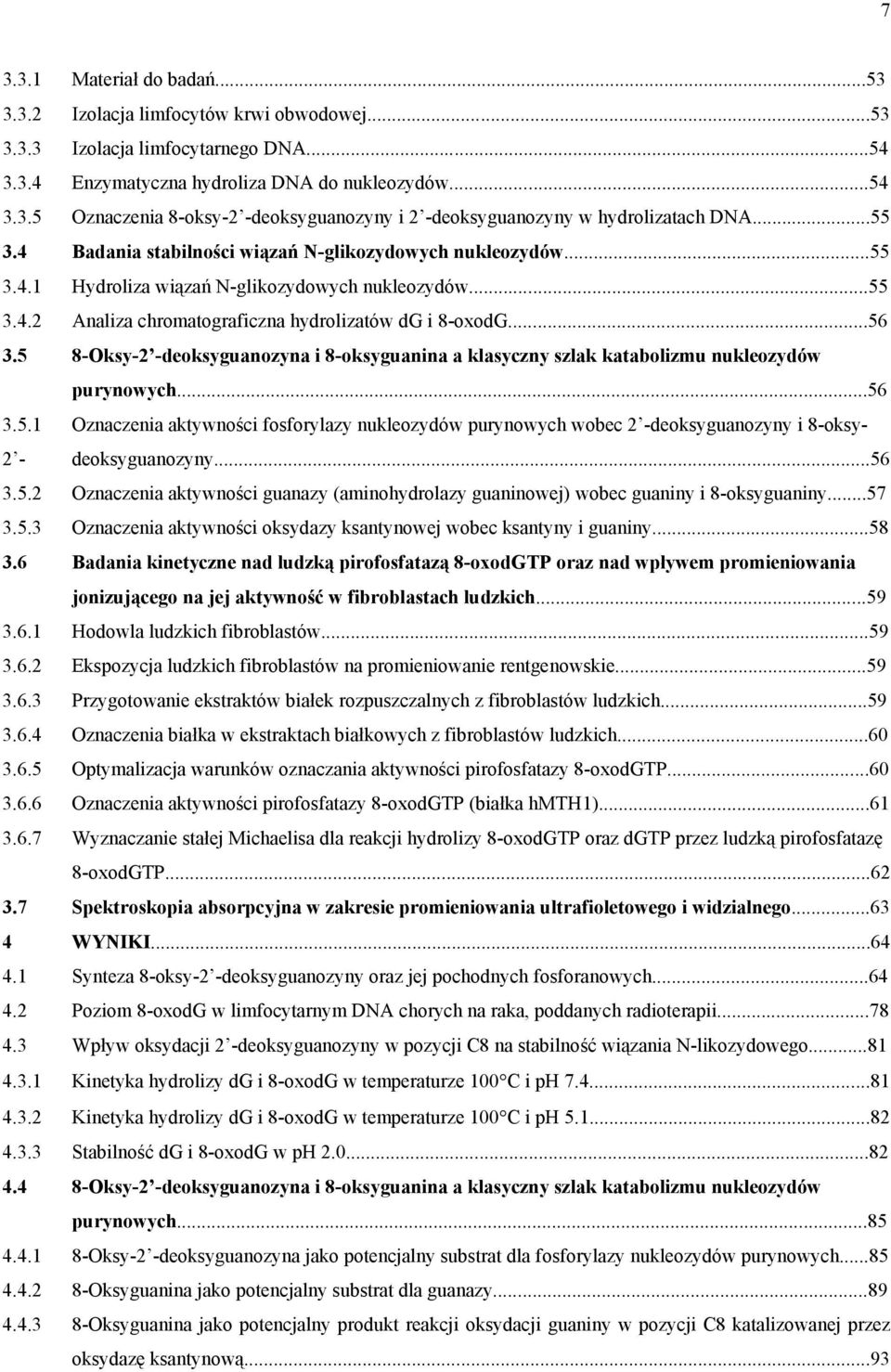 5 8-ksy-2 -deoksyguanozyna i 8-oksyguanina a klasyczny szlak katabolizmu nukleozydów purynowych...56 3.5.1 znaczenia aktywności fosforylazy nukleozydów purynowych wobec 2 -deoksyguanozyny i 8-oksy- 2 - deoksyguanozyny.