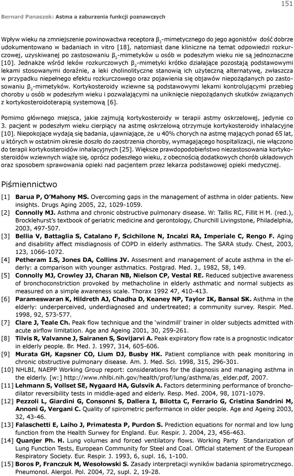 Jednakże wśród leków rozkurczowych β 2 -mimetyki krótko działające pozostają podstawowymi lekami stosowanymi doraźnie, a leki cholinolityczne stanowią ich użyteczną alternatywę, zwłaszcza w przypadku