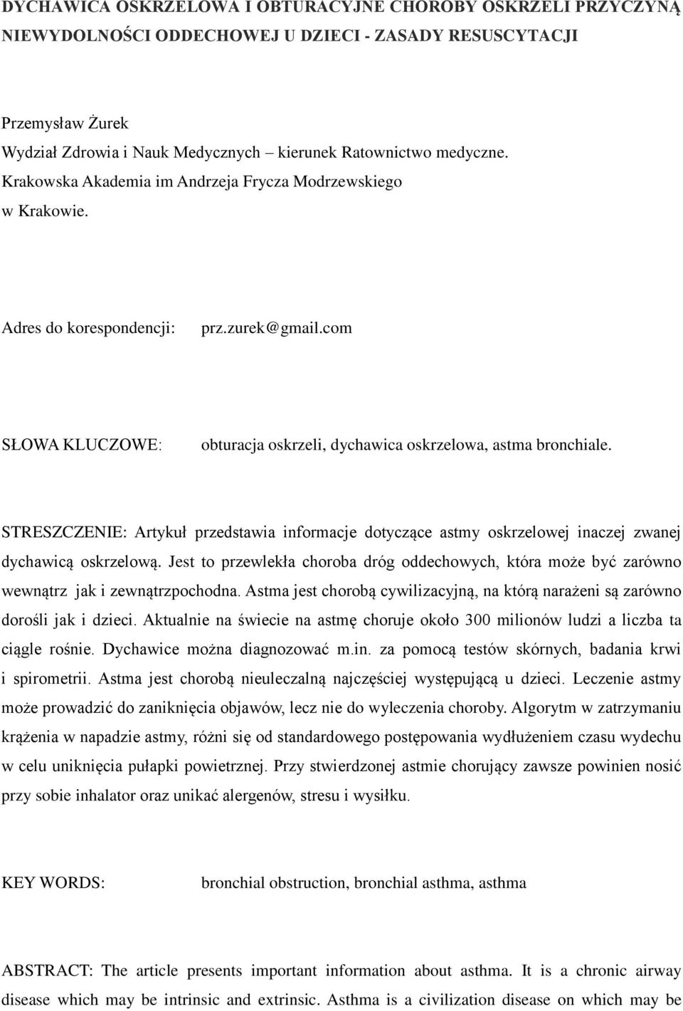 STRESZCZENIE: Artykuł przedstawia informacje dotyczące astmy oskrzelowej inaczej zwanej dychawicą oskrzelową.