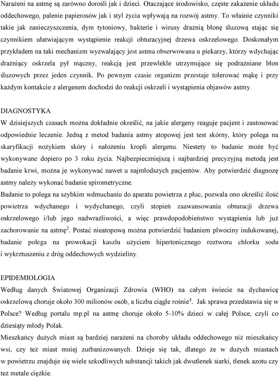 Doskonałym przykładem na taki mechanizm wyzwalający jest astma obserwowana u piekarzy, którzy wdychając drażniący oskrzela pył mączny, reakcją jest przewlekle utrzymujące się podrażniane błon