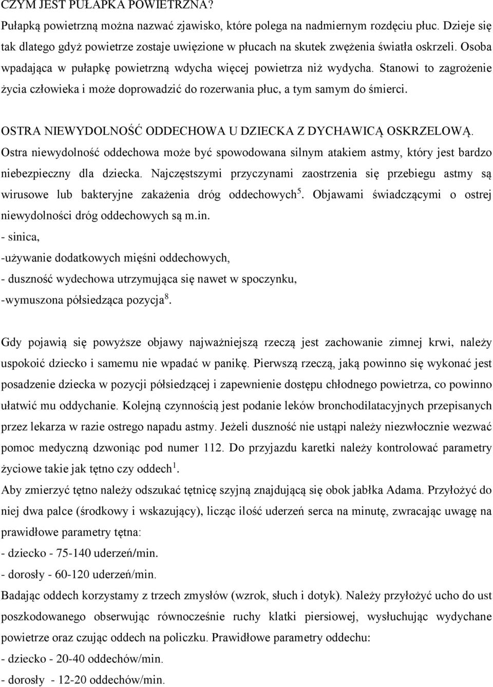 Stanowi to zagrożenie życia człowieka i może doprowadzić do rozerwania płuc, a tym samym do śmierci. OSTRA NIEWYDOLNOŚĆ ODDECHOWA U DZIECKA Z DYCHAWICĄ OSKRZELOWĄ.
