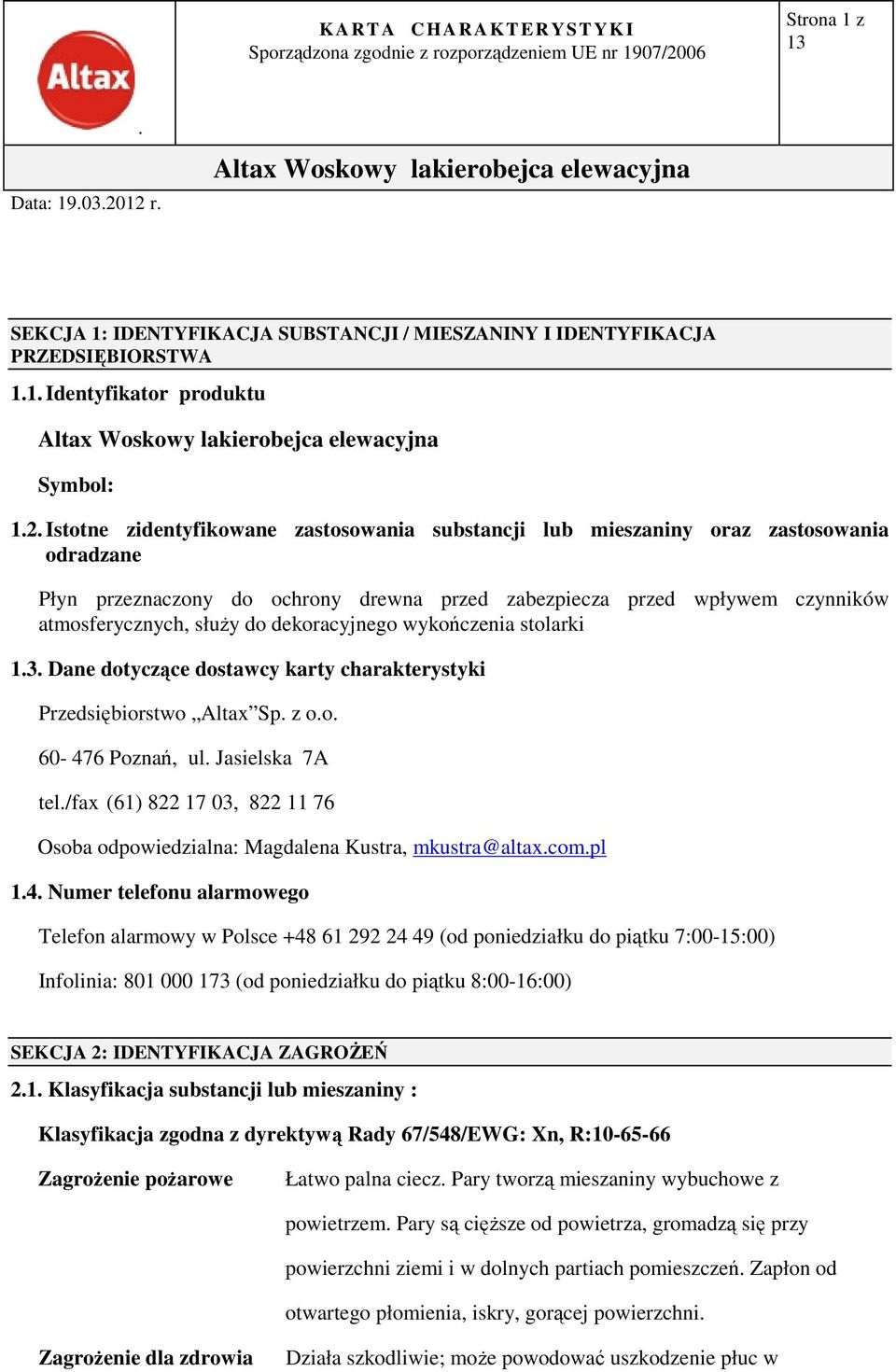 dostawcy karty charakterystyki Przedsiębiorstwo Altax Sp z oo 60-476 Poznań, ul Jasielska 7A tel/fax (61) 822 17 03, 822 11 76 Osoba odpowiedzialna: Magdalena Kustra, mkustra@altaxcompl 14 Numer