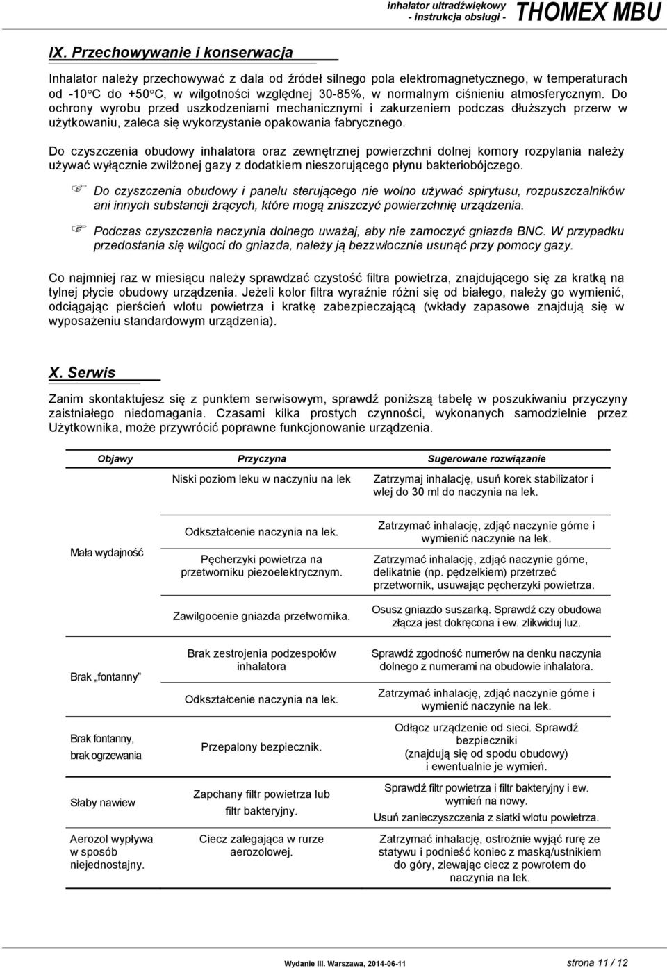 atmosferycznym. Do ochrony wyrobu przed uszkodzeniami mechanicznymi i zakurzeniem podczas dłuższych przerw w użytkowaniu, zaleca się wykorzystanie opakowania fabrycznego.
