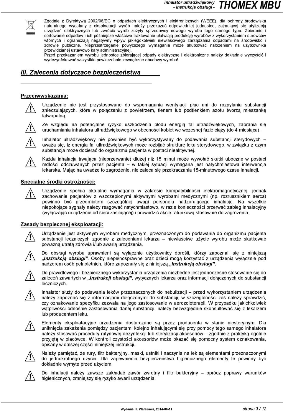 Zbieranie i sortowanie odpadów i ich późniejsze właściwe traktowanie ułatwiają produkcję wyrobów z wykorzystaniem surowców wtórnych i ograniczają negatywny wpływ jakiegokolwiek niewłaściwego