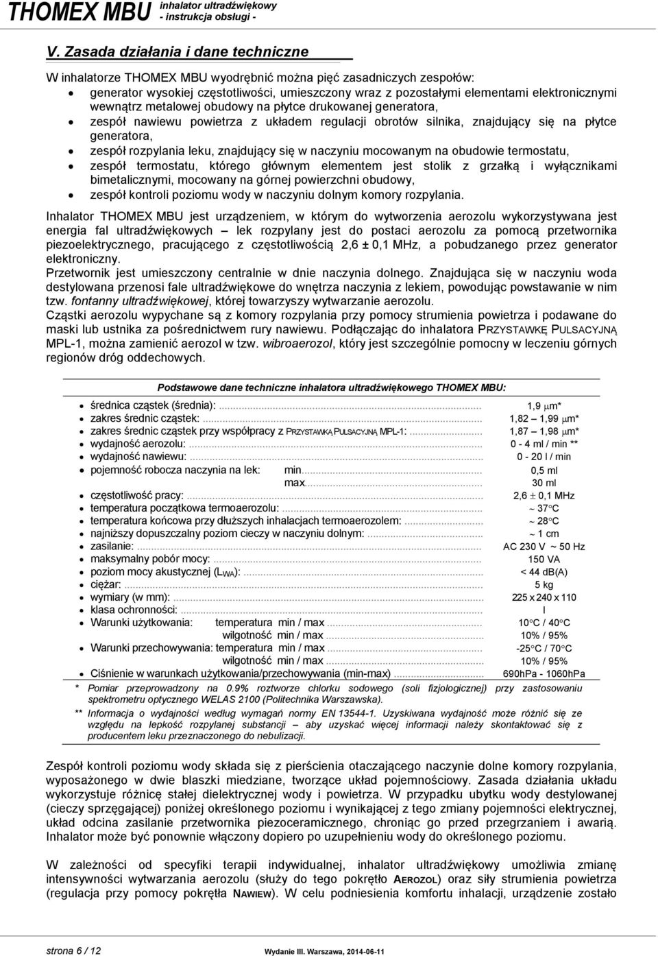 wewnątrz metalowej obudowy na płytce drukowanej generatora, zespół nawiewu powietrza z układem regulacji obrotów silnika, znajdujący się na płytce generatora, zespół rozpylania leku, znajdujący się w