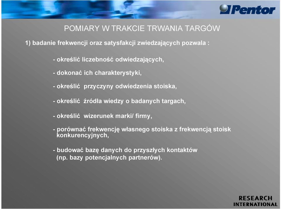 źródła wiedzy o badanych targach, - określić wizerunek marki/ firmy, - porównać frekwencję własnego stoiska z