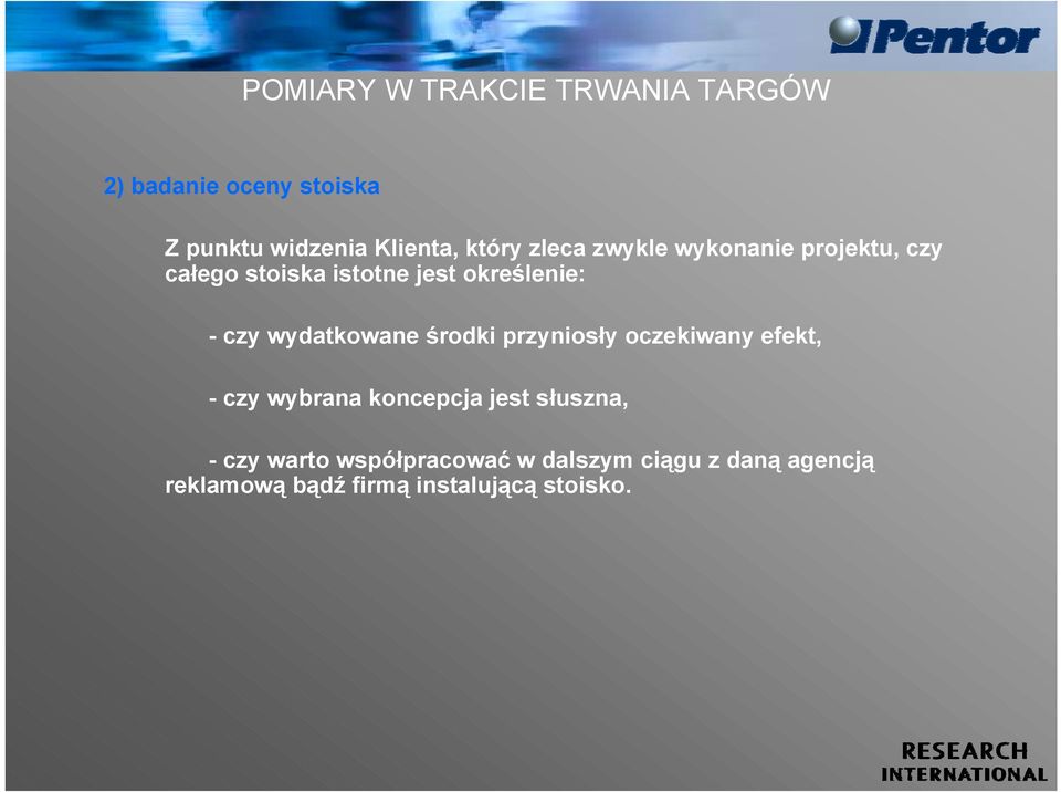 wydatkowane środki przyniosły oczekiwany efekt, - czy wybrana koncepcja jest słuszna, -