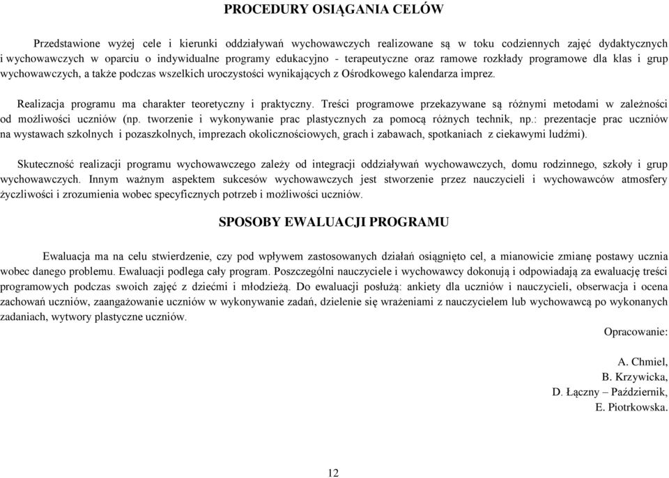 Realizacja programu ma charakter teoretyczny i praktyczny. Treści programowe przekazywane są różnymi metodami w zależności od możliwości uczniów (np.