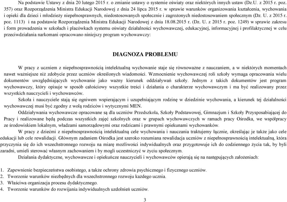 w sprawie warunków organizowania kształcenia, wychowania i opieki dla dzieci i młodzieży niepełnosprawnych, niedostosowanych społecznie i zagrożonych niedostosowaniem społecznym (Dz. U. z 2015 r. poz.