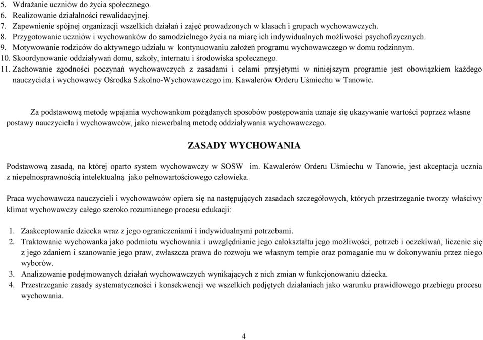 Motywowanie rodziców do aktywnego udziału w kontynuowaniu założeń programu wychowawczego w domu rodzinnym. 10. Skoordynowanie oddziaływań domu, szkoły, internatu i środowiska społecznego. 11.