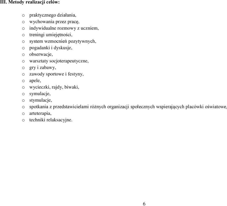 socjoterapeutyczne, o gry i zabawy, o zawody sportowe i festyny, o apele, o wycieczki, rajdy, biwaki, o symulacje, o
