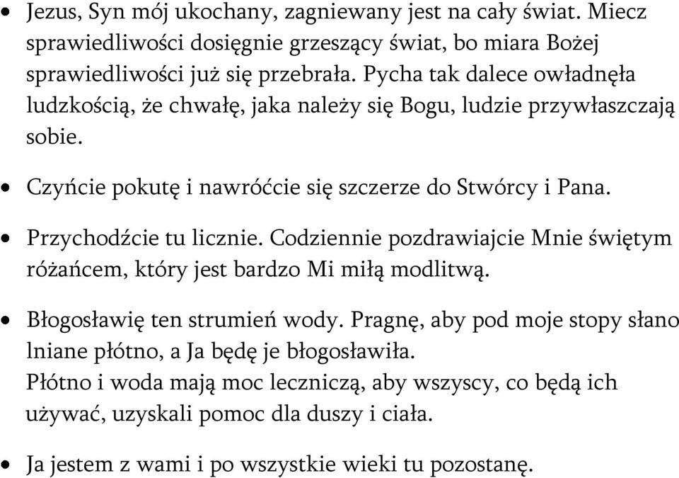 Przychodźcie tu licznie. Codziennie pozdrawiajcie Mnie świętym różańcem, który jest bardzo Mi miłą modlitwą. Błogosławię ten strumień wody.