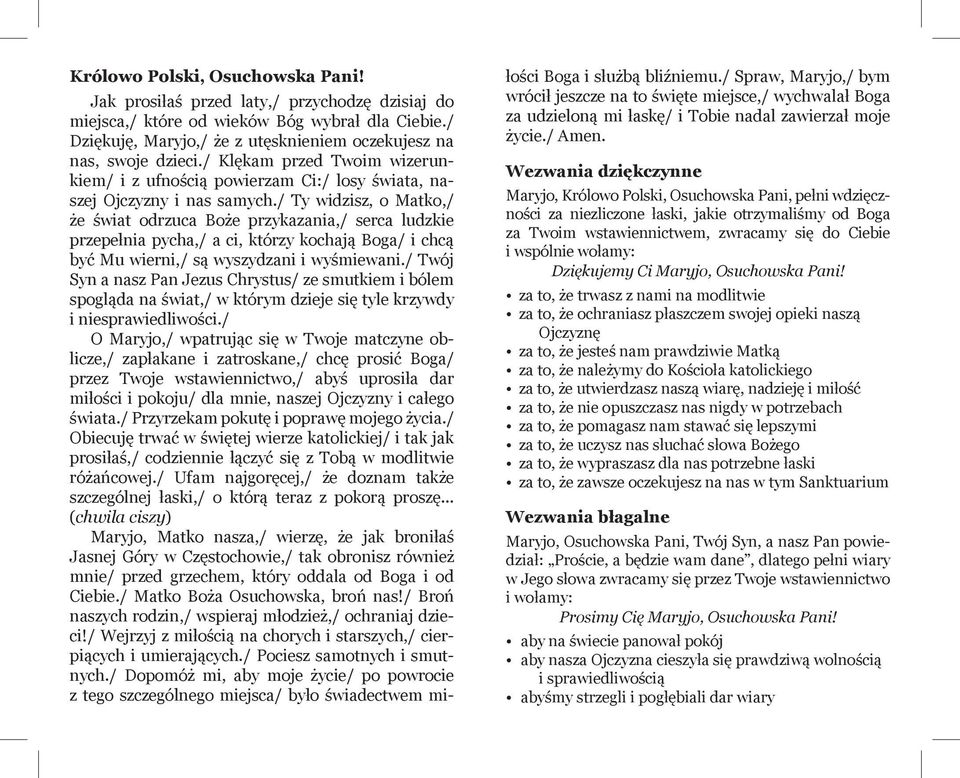 / Ty widzisz, o Matko,/ że świat odrzuca Boże przykazania,/ serca ludzkie przepełnia pycha,/ a ci, którzy kochają Boga/ i chcą być Mu wierni,/ są wyszydzani i wyśmiewani.