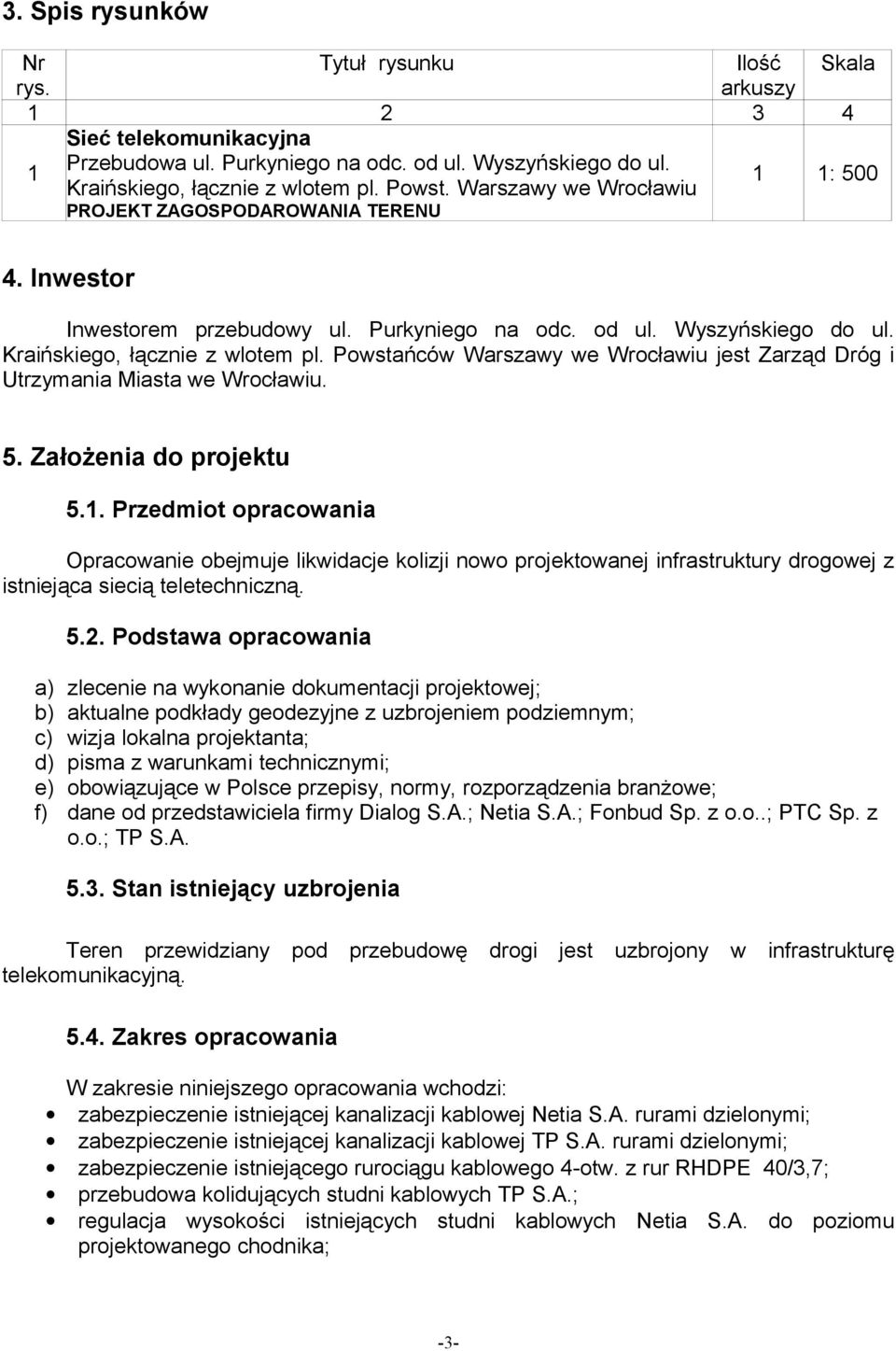 Powstańców Warszawy we Wrocławiu jest Zarząd Dróg i Utrzymania Miasta we Wrocławiu. 5. Założenia do projektu 5.1.