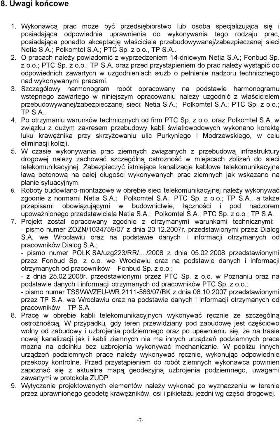 przebudowywanej/zabezpieczanej sieci Netia S.A.; Polkomtel S.A.; PTC Sp. z o.o., TP S.A.. 2. O pracach należy powiadomić z wyprzedzeniem 14-dniowym Netia S.A.; Fonbud Sp. z o.o.; PTC Sp. z o.o.; TP S.