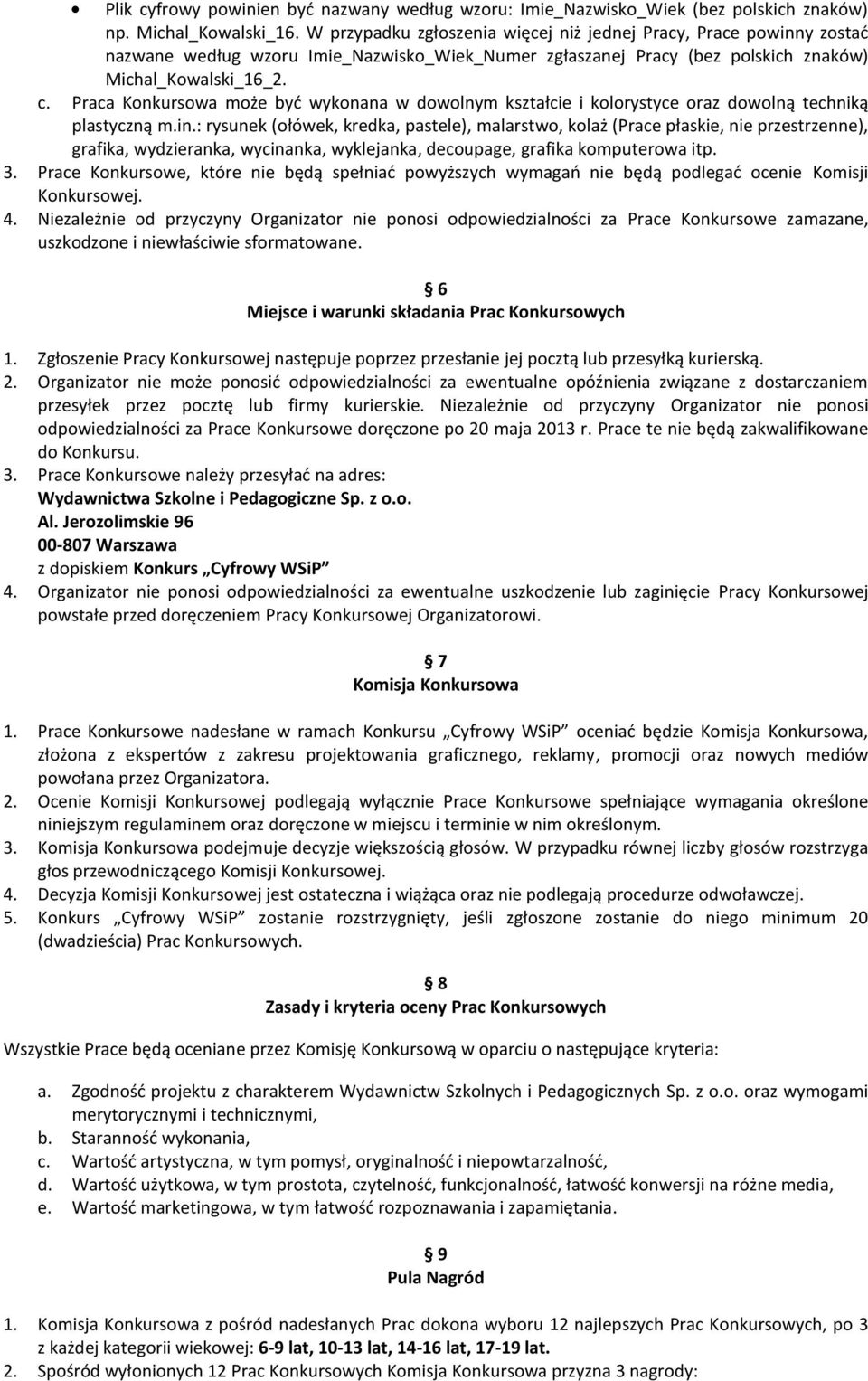 Praca Konkursowa może być wykonana w dowolnym kształcie i kolorystyce oraz dowolną techniką plastyczną m.in.