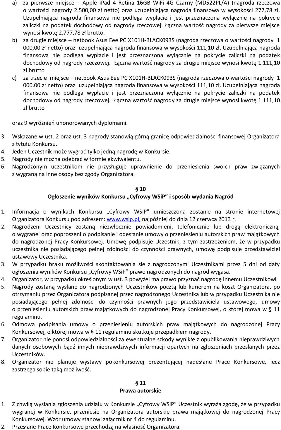 Łączna wartość nagrody za pierwsze miejsce wynosi kwotę 2.777,78 zł brutto.