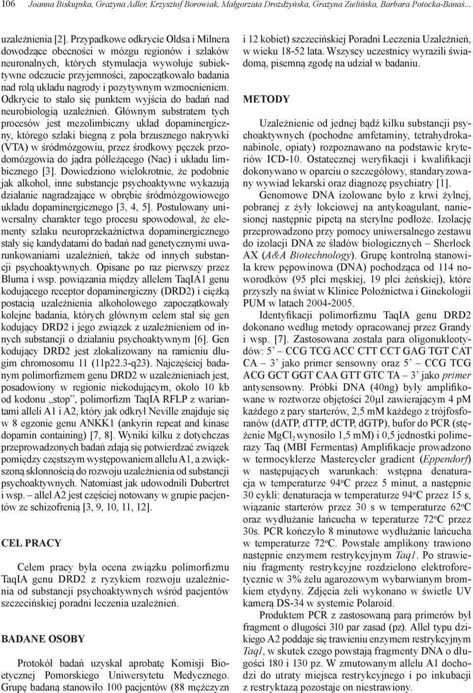 nagrody i pozytywnym wzmocnieniem. Odkrycie to stało się punktem wyjścia do badań nad neurobiologią uzależnień.