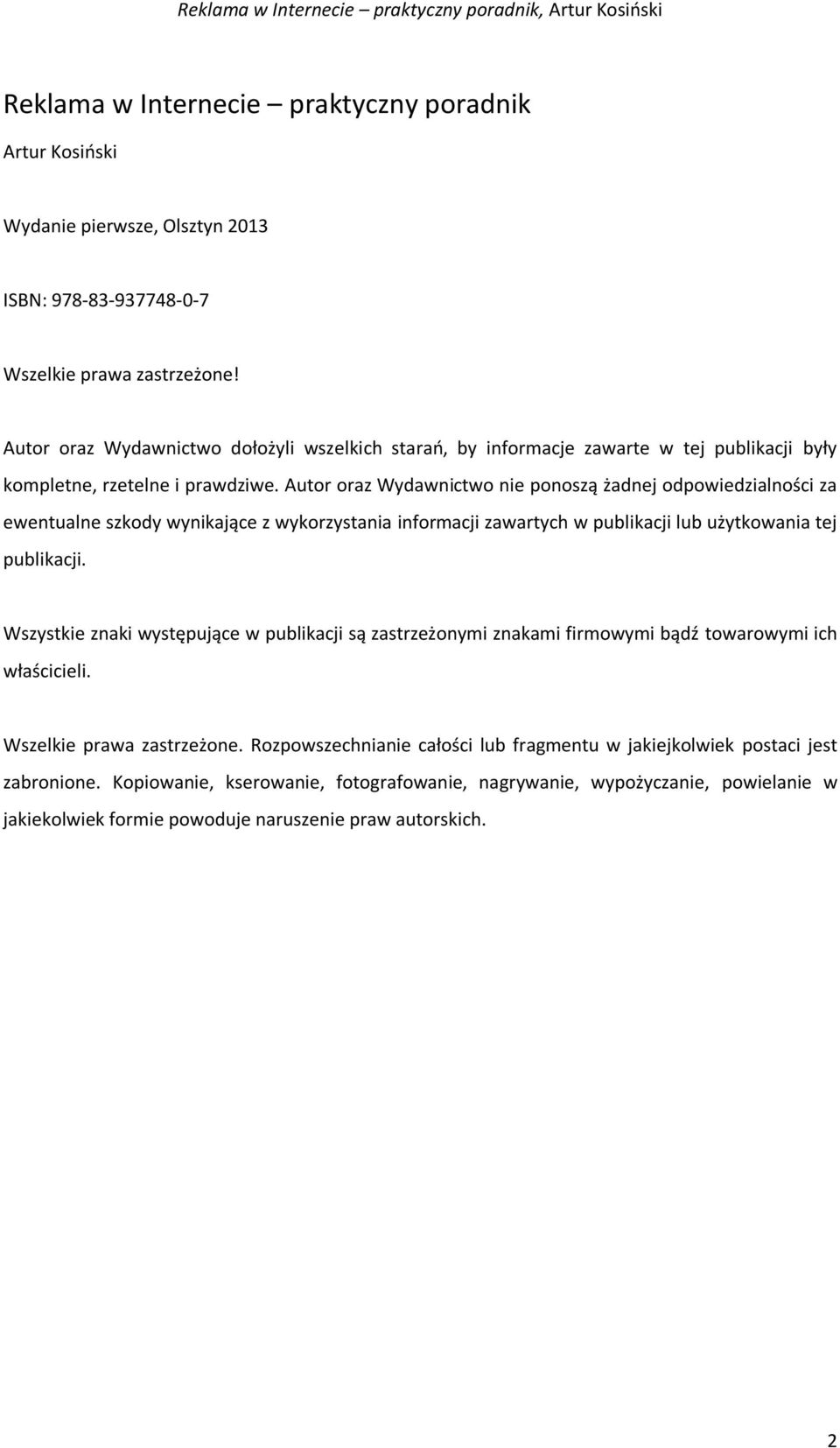 Autor oraz Wydawnictwo nie ponoszą żadnej odpowiedzialności za ewentualne szkody wynikające z wykorzystania informacji zawartych w publikacji lub użytkowania tej publikacji.
