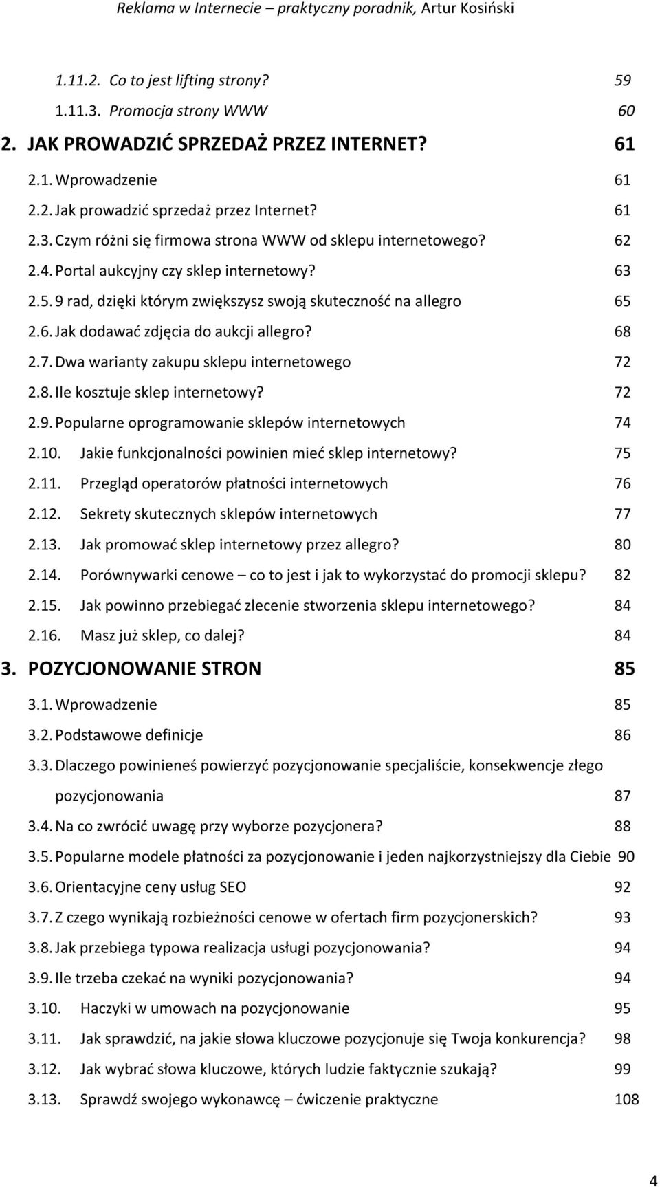 Dwa warianty zakupu sklepu internetowego 72 2.8. Ile kosztuje sklep internetowy? 72 2.9. Popularne oprogramowanie sklepów internetowych 74 2.10. Jakie funkcjonalności powinien mieć sklep internetowy?