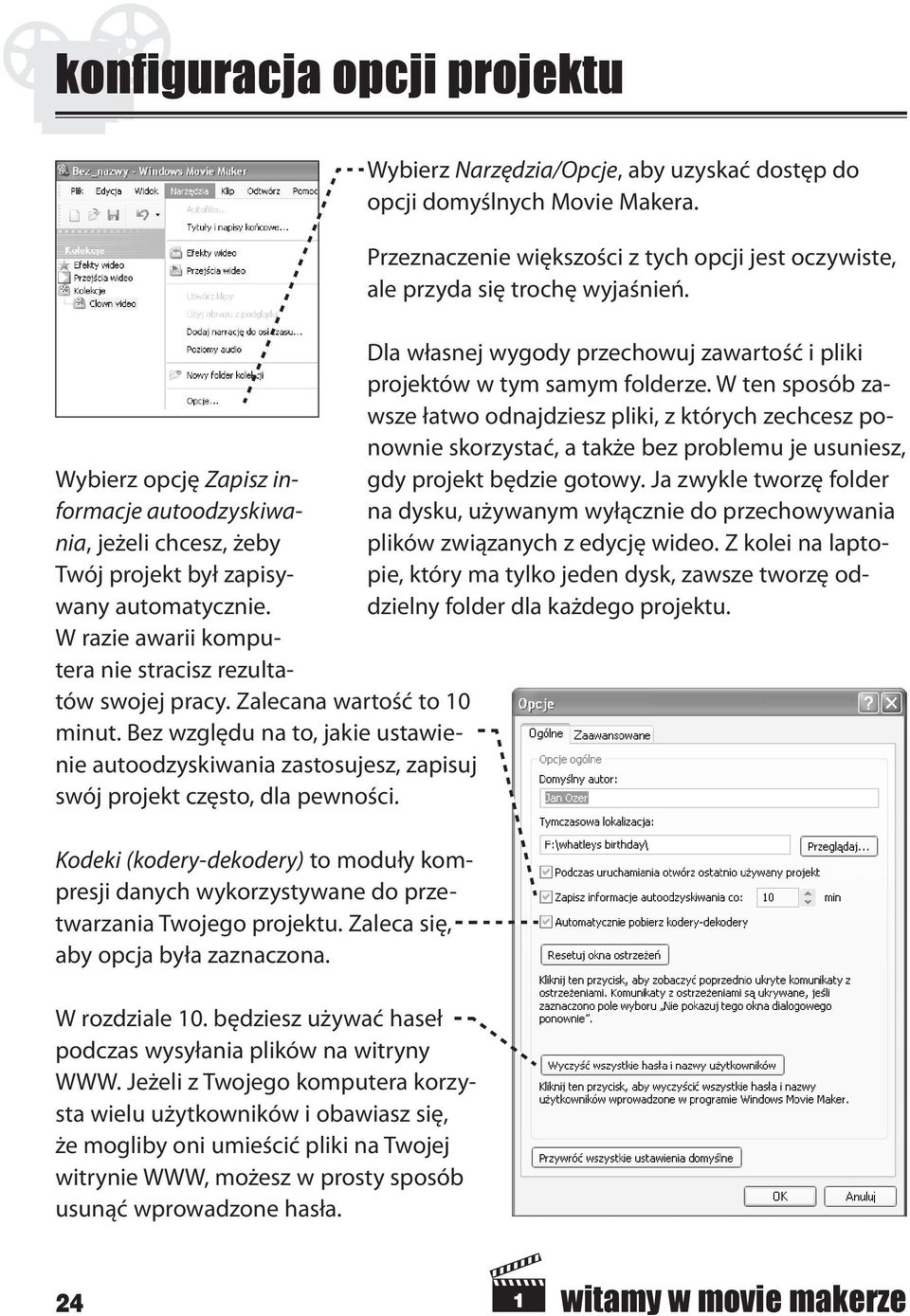 W ten sposób zawsze łatwo odnajdziesz pliki, z których zechcesz ponownie skorzystać, a także bez problemu je usuniesz, Wybierz opcję Zapisz informacje autoodzyskiwa- na dysku, używanym wyłącznie do