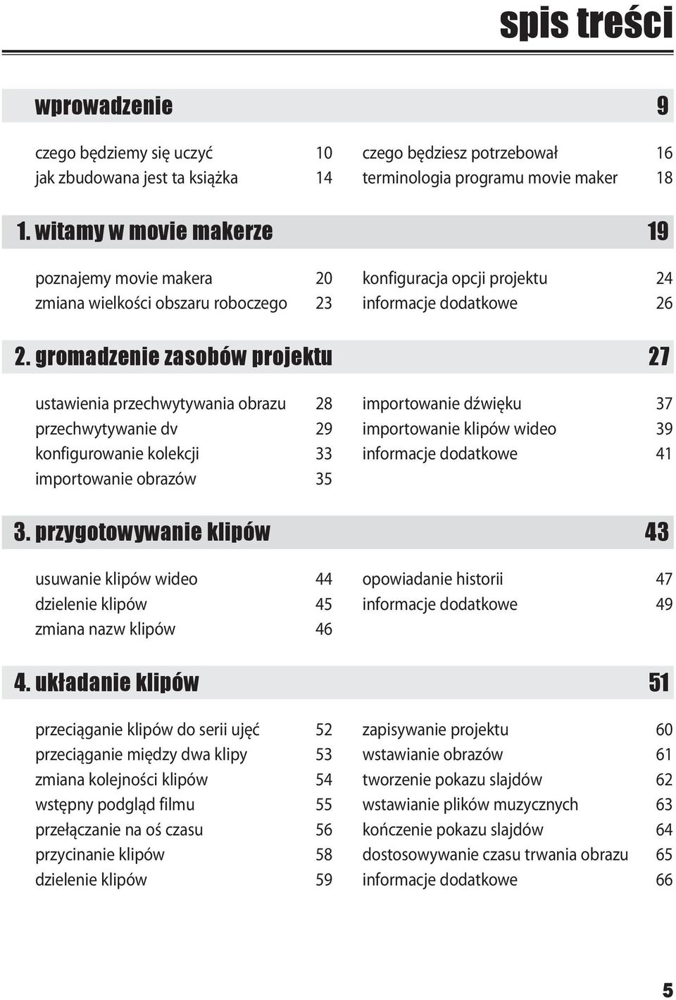 gromadzenie zasobów projektu 27 ustawienia przechwytywania obrazu 28 importowanie dźwięku 37 przechwytywanie dv 29 importowanie klipów wideo 39 konfigurowanie kolekcji 33 informacje dodatkowe 41