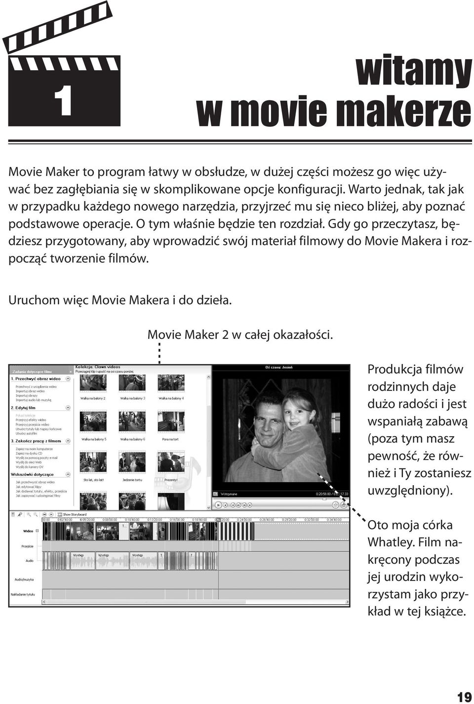 Gdy go przeczytasz, będziesz przygotowany, aby wprowadzić swój materiał filmowy do Movie Makera i rozpocząć tworzenie filmów. Uruchom więc Movie Makera i do dzieła.