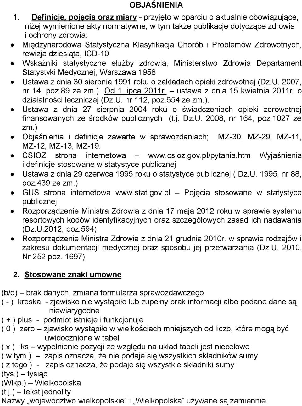 Klasyfikacja Chorób i Problemów Zdrowotnych, rewizja dziesiąta, ICD-10 Wskaźniki statystyczne służby zdrowia, Ministerstwo Zdrowia Departament Statystyki Medycznej, Warszawa 1958 Ustawa z dnia 30